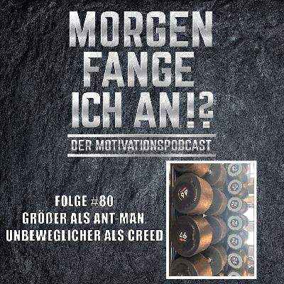#80 - Größer als Ant-Man, unbeweglicher als Creed!