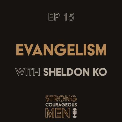 Ep. 15 | Evangelism | With Sheldon Ko