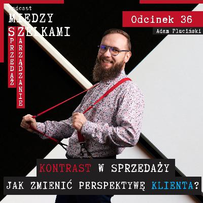 Odcinek 36 - Kontrast w sprzedaży - jak zmienić perspektywę klienta?