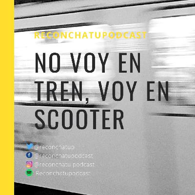 No voy en tren, voy en scooter !! No voy en tren, voy en scooter !!