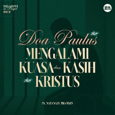 The Gospel in Prayer Week 6 - Doa Paulus Mengalami Kuasa dan Kasih Kristus - Ps. Natanael Thamrin The Gospel in Prayer Week 6 - Doa Paulus Mengalami Kuasa dan Kasih Kristus - Ps. Natanael Thamrin
