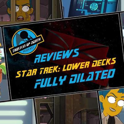 Trekkin Up North Star Trek: Lower Decks 'Fully Dilated' Review
