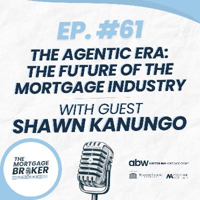 61: The Agentic Era: Shawn Kanungo on the Future of the Mortgage Industry