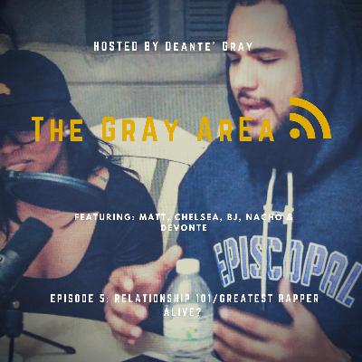 Ep.5 Relationship 101/ Greatest Rapper Alive?