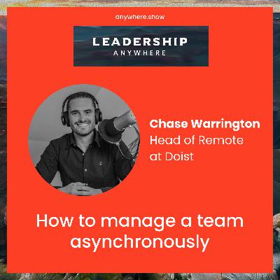 EP040 - How to manage a team asynchronously with Chase Warrington of Doist