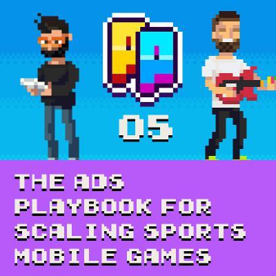 The Ads Playbook for Scaling Sports Mobile Games The Ads Playbook for Scaling Sports Mobile Games