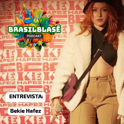 #025 Brasil Blasé Entrevista - Bekie Hafez