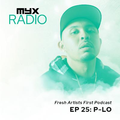 myxRADIO: Ep 25. P-Lo Fresh Artists First Podcast