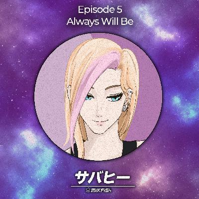 S1 | Episode 5 - Always Will Be