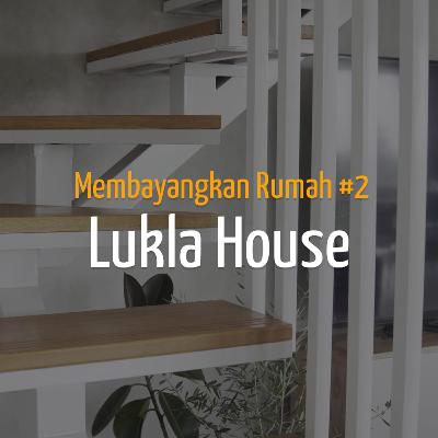 Membayangkan Rumah #2 - Lukla House
