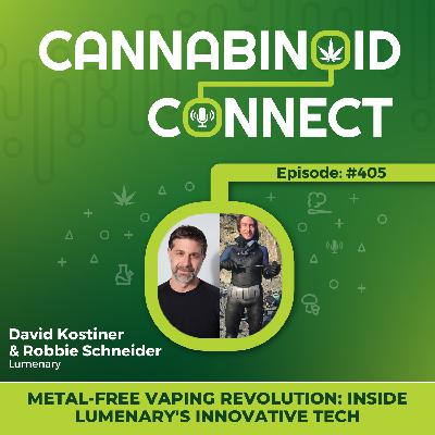 #405: Metal-Free Vaping Revolution: Inside Lumenary's Innovative Tech with Founders David Kostiner & Robbie Schneider