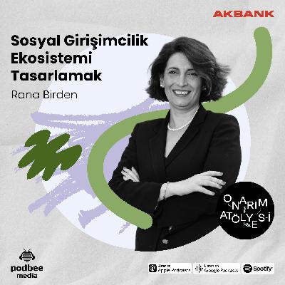 S3E21: Sosyal Girişimcilik Ekosistemi Tasarlamak // Konuk: Rana Birden S3E21: Sosyal Girişimcilik Ekosistemi Tasarlamak // Konuk: Rana Birden