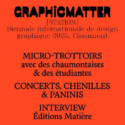 GM [STATION] - Biennale internationale de design graphique 2025 - J1 : ITW Éditions Matière, micros-trottoirs et concerts