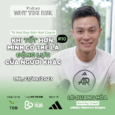 Lê Quang Hòa: Khi Tốt Hơn, Mình Có Thể Là Động Lực Của Người Khác | Tập 10 | Podcast "Why You Run" Lê Quang Hòa: Khi Tốt Hơn, Mình Có Thể Là Động Lực Của Người Khác | Tập 10 | Podcast "Why You Run"
