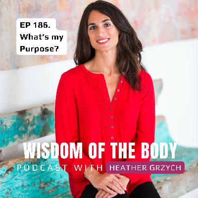 186. What's My Purpose? with Heather Grzych 186. What's My Purpose? with Heather Grzych