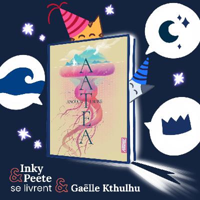 Gaëlle, aka Kthulhu85, vous livre : Aatea, de Anouck Faure