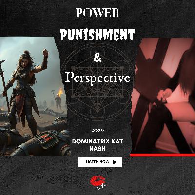 Power, Punishment, & Perspective  (Who holds accountibility in a D/s Dynamic?)