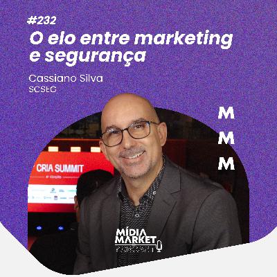 #232 O elo entre marketing e segurança com Cassiano Silva da SCSEG
