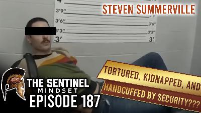 #187 - Tortured, Kidnapped and Handcuffed by Security??? - Steven Summerville #187 - Tortured, Kidnapped and Handcuffed by Security??? - Steven Summerville
