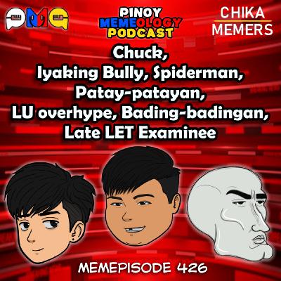 MEMEp. 426: Chuck, Iyaking Bully, Spiderman, Patay-patayan, LU overhype, Bading-badingan, Late LET Examinee