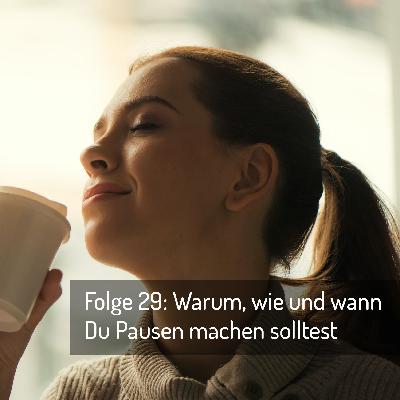 Folge 29: Warum, wie und wann Du Pausen machen solltest