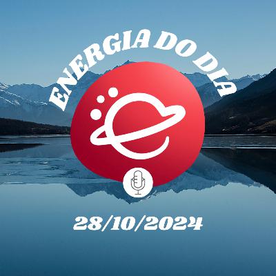 Energia do dia: 28 de Outubro de 2024