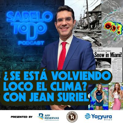 SABELOTODO #83: ¿Se está volviendo loco el clima? Con Jean Suriel