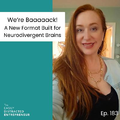 183. We're Back: A New Format Built for Neurodivergent Brains 183. We're Back: A New Format Built for Neurodivergent Brains