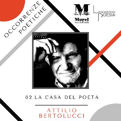Occorrenze Poetiche 2 – “La casa del poeta” – Attilio Bertolucci Occorrenze Poetiche 2 – “La casa del poeta” – Attilio Bertolucci