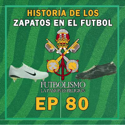 Episodio 80 - Historia de los zapatos en el futbol