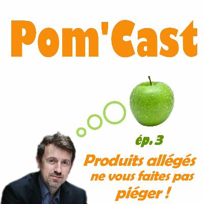 Pomcast épisode 3 : produits allégés : ne vous faites pas piéger !