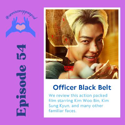 Episode 54: Unnis Movie Night - Officer Black Belt Episode 54: Unnis Movie Night - Officer Black Belt