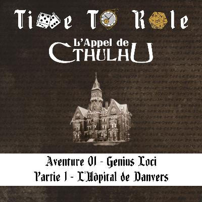 L'Appel de Cthulhu - S01E01 - Aventure 01 - Genius Loci - Partie 1 - L'Hôpital de Danvers