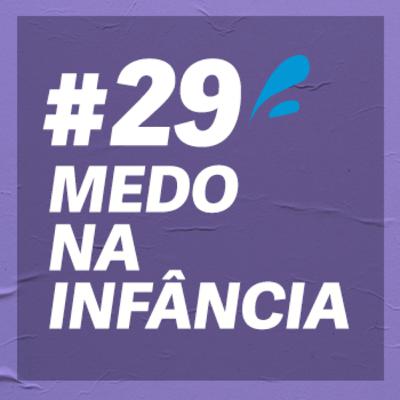 #29 - Do lobo mau ao super herói: Como lidar com o medo?