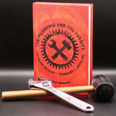 15. Mechanic and the Luddite w/ Jathan Sadowski from This Machine Kills
