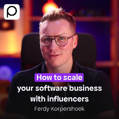 How to Grow Your Software Business with Influencers – with Ferdy Korpershoek How to Grow Your Software Business with Influencers – with Ferdy Korpershoek