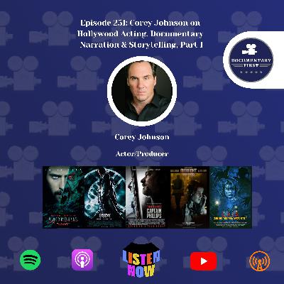 Episode 251 | Corey Johnson on Hollywood Acting, Documentary Narration & Storytelling, Part I Episode 251 | Corey Johnson on Hollywood Acting, Documentary Narration & Storytelling, Part I