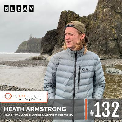 Heath Armstrong — Pulling from Our Jars of Surprise & Leaning into the Mystery Heath Armstrong — Pulling from Our Jars of Surprise & Leaning into the Mystery