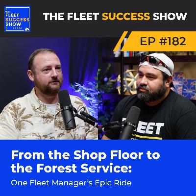 Episode 182: From the Shop Floor to the Forest Service: One Fleet Manager’s Epic Ride