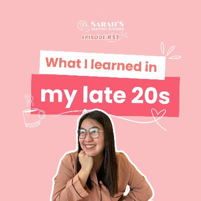 What I learned in my late 20s | Ep 53