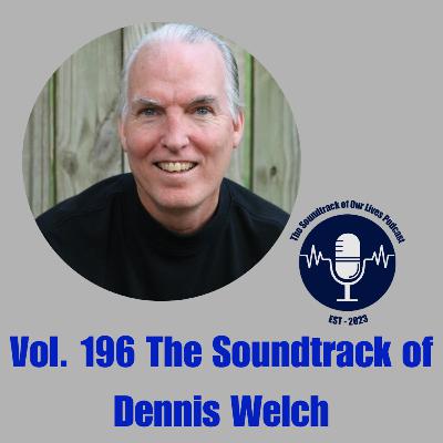 Vol. 196 The Soundtrack of Dennis Welch Vol. 196 The Soundtrack of Dennis Welch