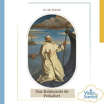 SAN RAIMUNDO DE PEÑAFORT - 07 ENERO - VIDA DE SANTOS