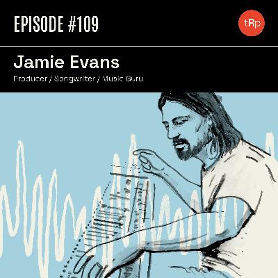 #109 Jamie Evans Pt.1 - Producer/ Songwriter/ Music Guru #109 Jamie Evans Pt.1 - Producer/ Songwriter/ Music Guru