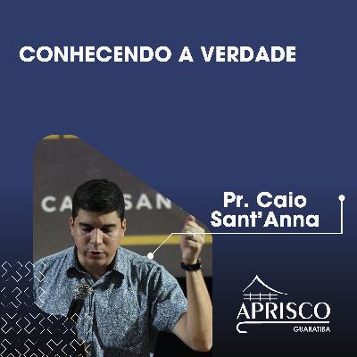 Conhecendo a verdade - Pr. Caio Sant'Anna Conhecendo a verdade - Pr. Caio Sant'Anna