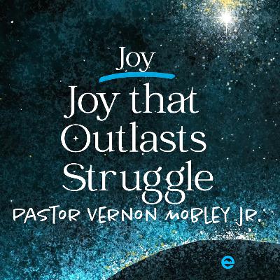 ADVENT | Joy that Outlasts Struggle | Pastor Vernon Mobley, Jr. | Sunday, December 21, 2025