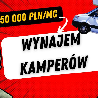 #25- Camper Van Polska. Jak otworzyć własną wypożyczalnię i ile można na tym zarobić? Pomysł na firmę