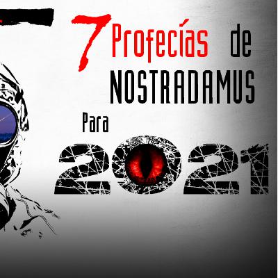 Especial: 7 Profecías de Nostradamus para el 2021 (que ojala no se cumplan)