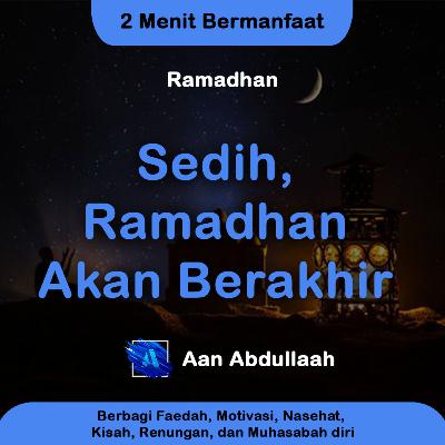 Sedih, Ramadhan Akan Berakhir | Aan Abdullaah