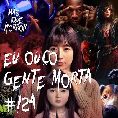 Eu Ouço Gente Morta 124 - Enterre Seus Mortos, Bom Menino, pois Dollhouse é GOAT