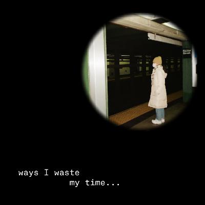 ways I waste my time